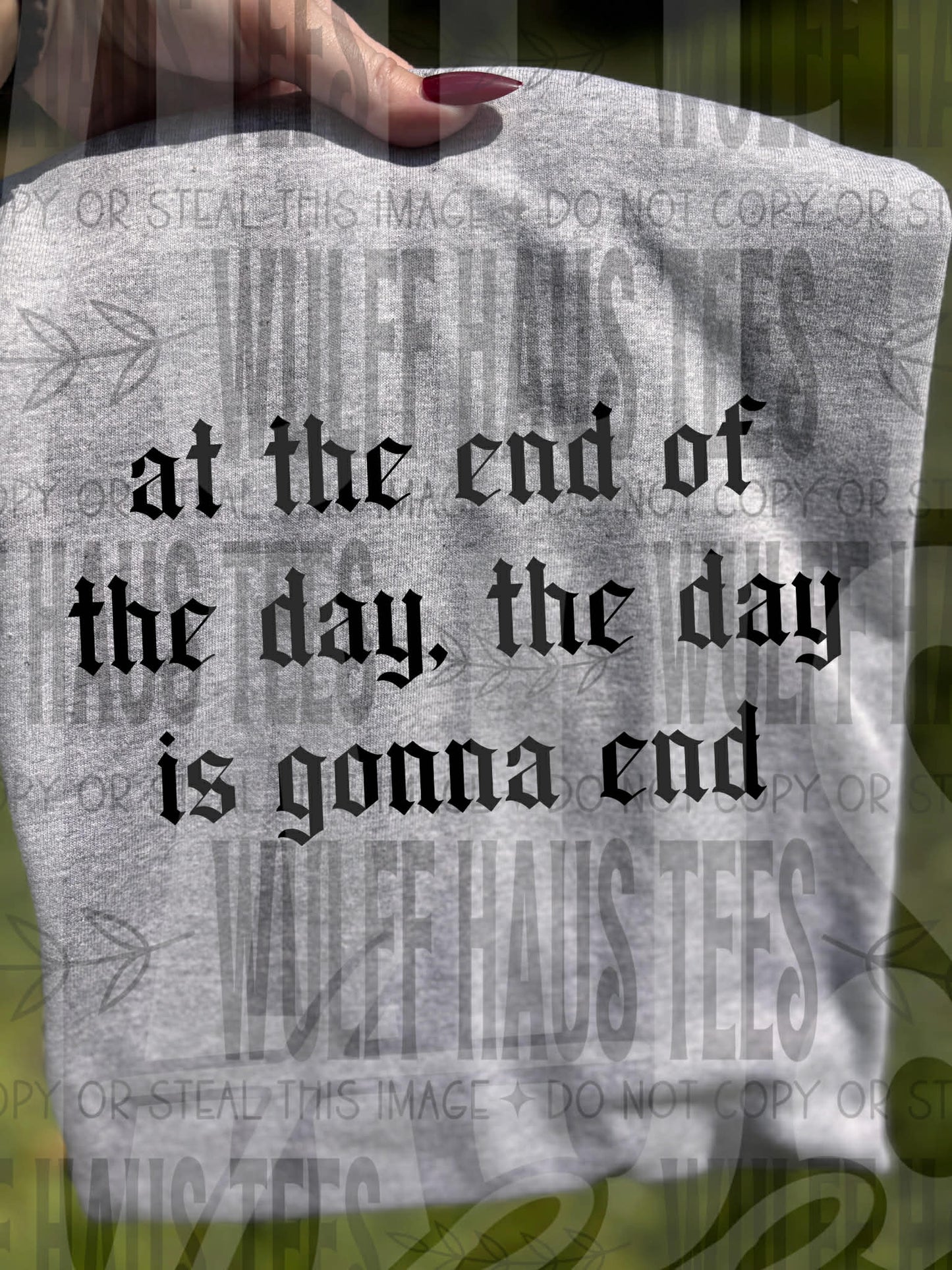 At the end of the day,the day is gunna end   | Tee