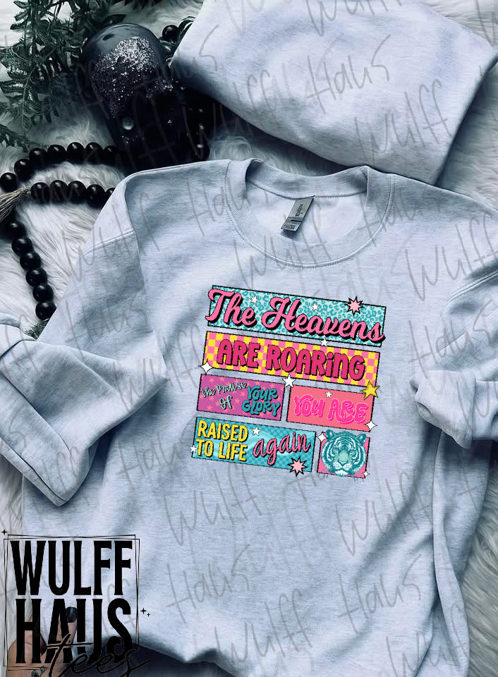 The heavens are roaring the praise of your glory you are raised to life again | sweatshirt