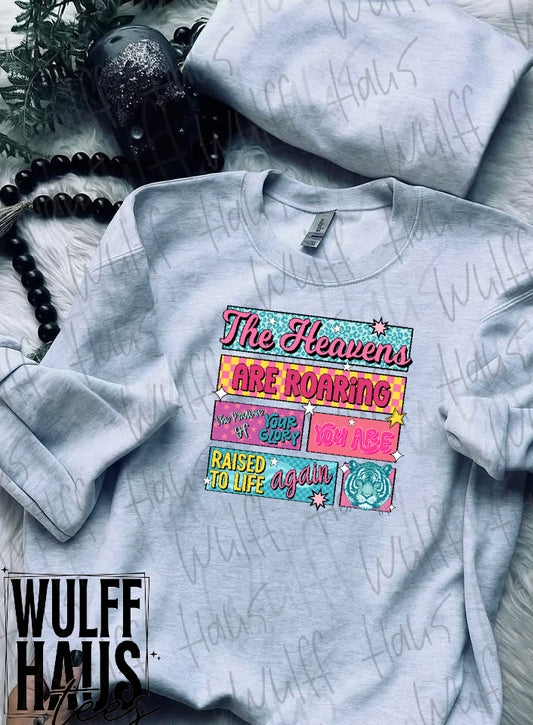 The heavens are roaring the praise of your glory you are raised to life again | sweatshirt