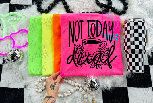 Not today decaf | tee