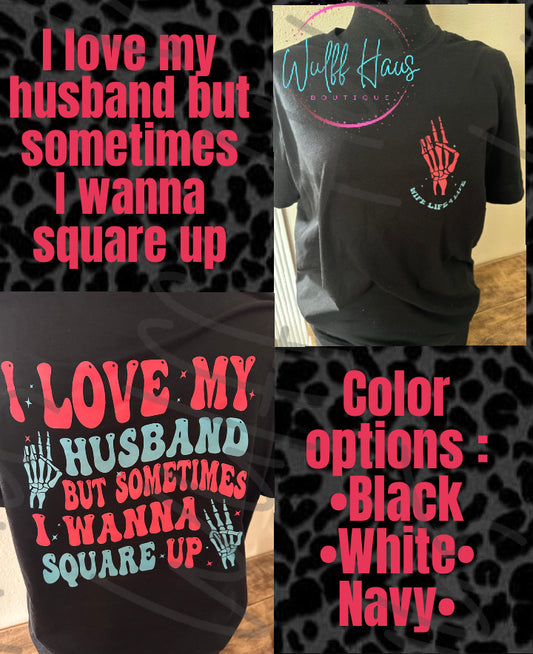 I love my husband but sometimes... | Tee