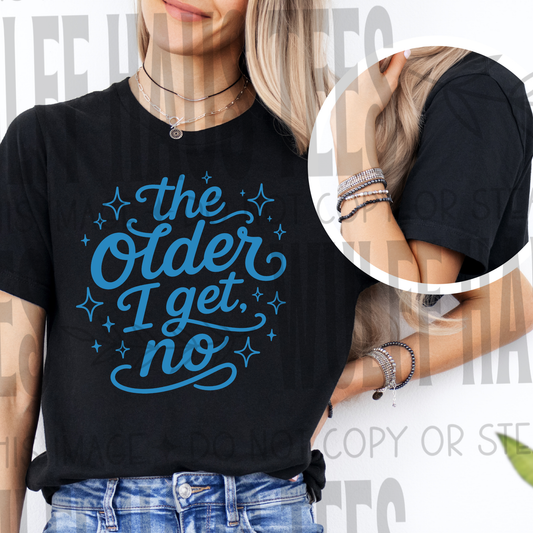 The older I get No | Bella | tee